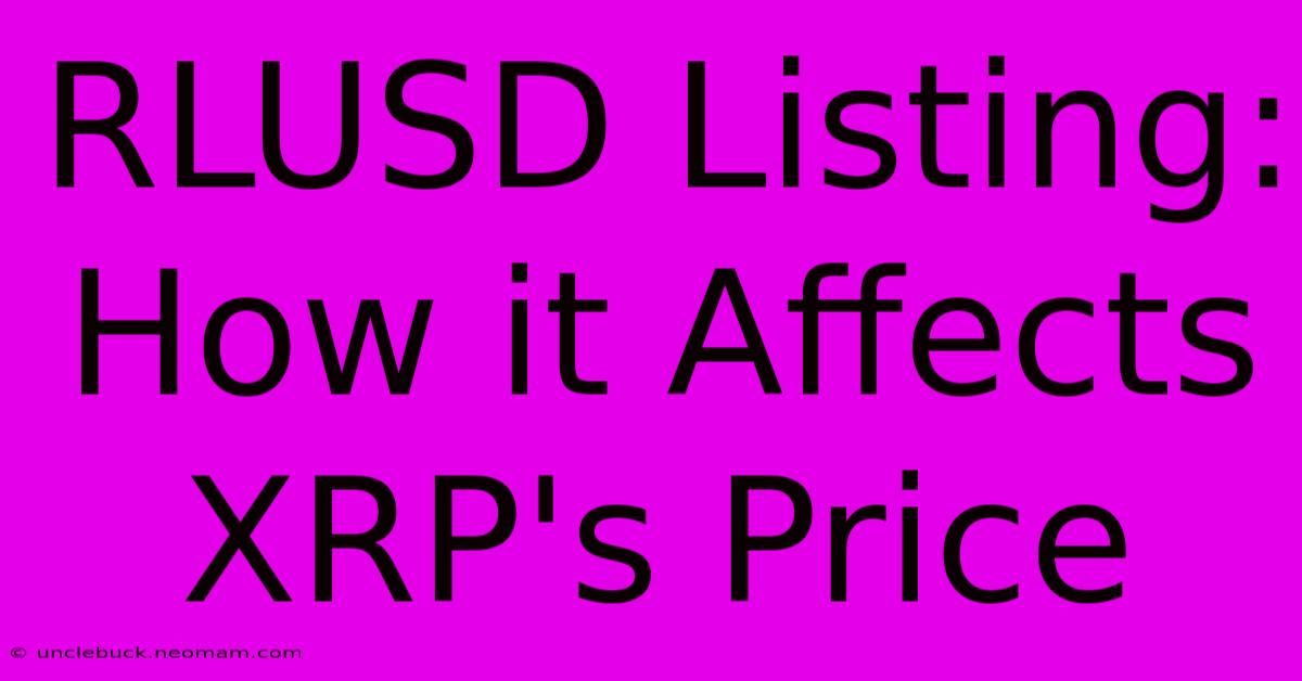 RLUSD Listing: How It Affects XRP's Price