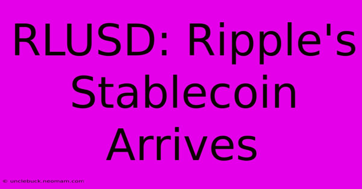 RLUSD: Ripple's Stablecoin Arrives