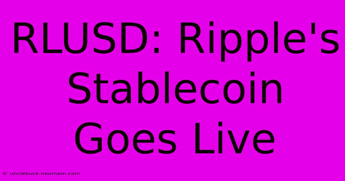 RLUSD: Ripple's Stablecoin Goes Live