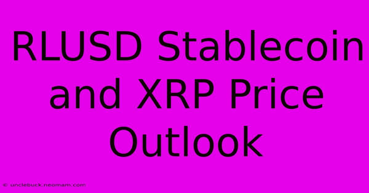 RLUSD Stablecoin And XRP Price Outlook