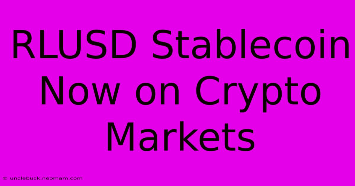 RLUSD Stablecoin Now On Crypto Markets