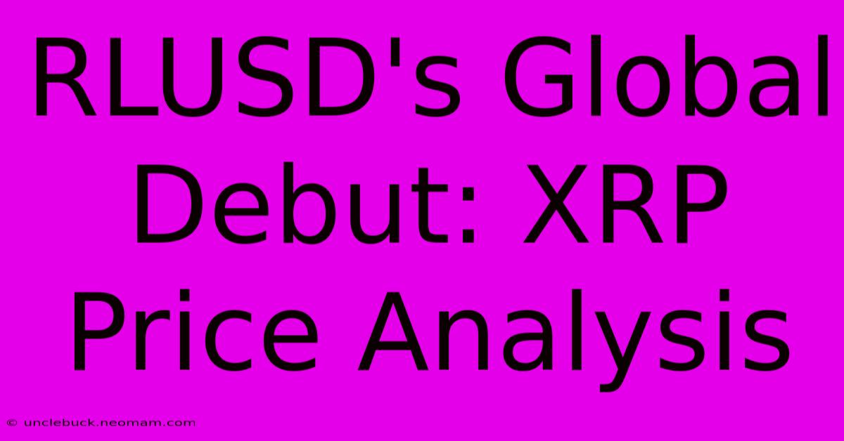 RLUSD's Global Debut: XRP Price Analysis