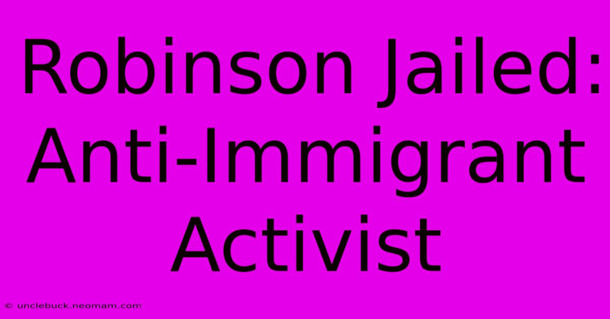 Robinson Jailed: Anti-Immigrant Activist