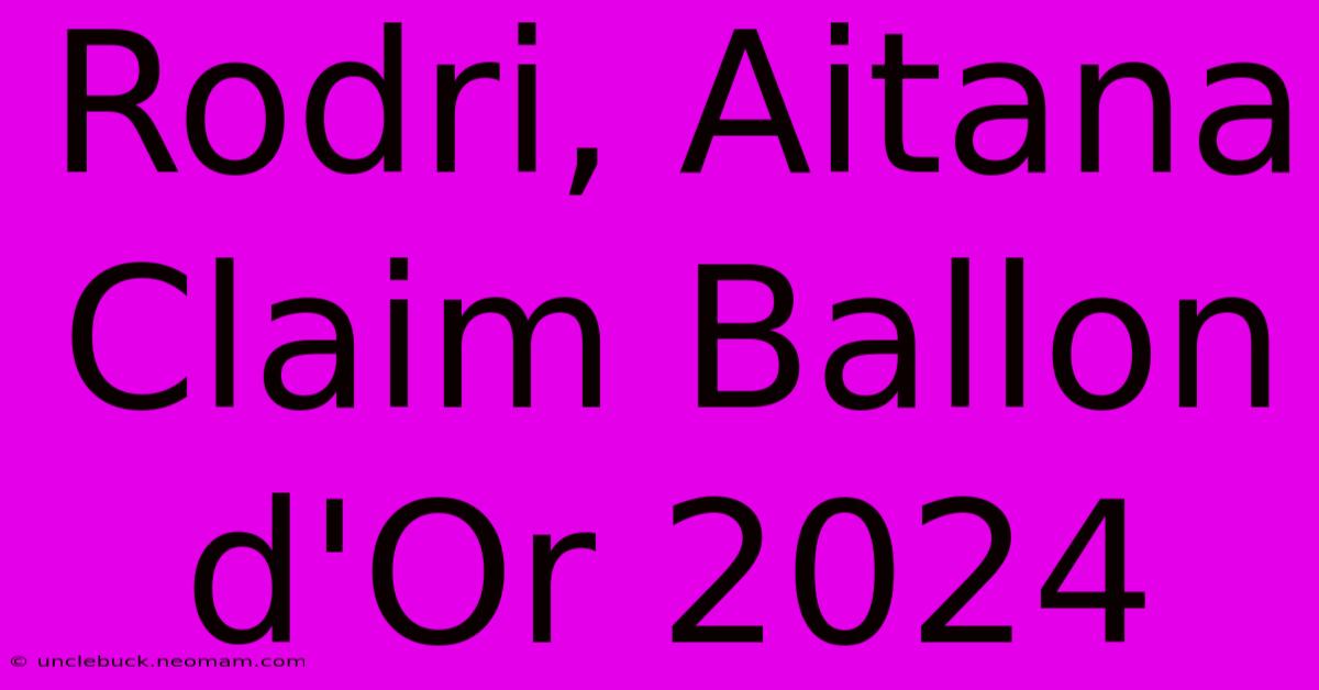 Rodri, Aitana Claim Ballon D'Or 2024