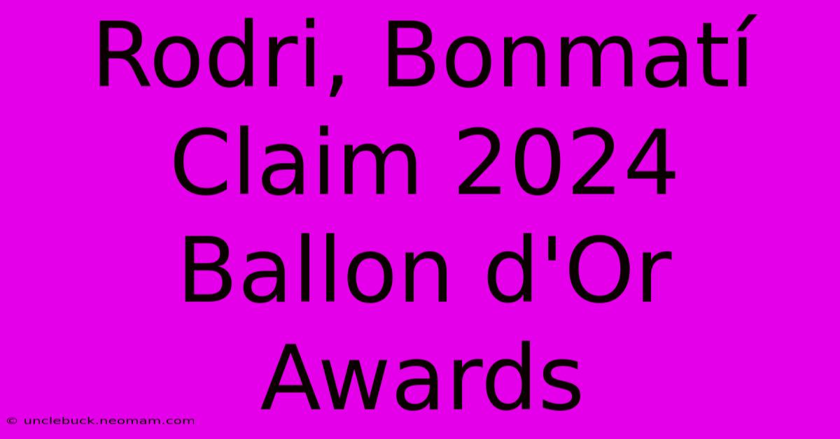 Rodri, Bonmatí Claim 2024 Ballon D'Or Awards