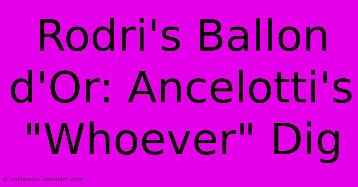 Rodri's Ballon D'Or: Ancelotti's 