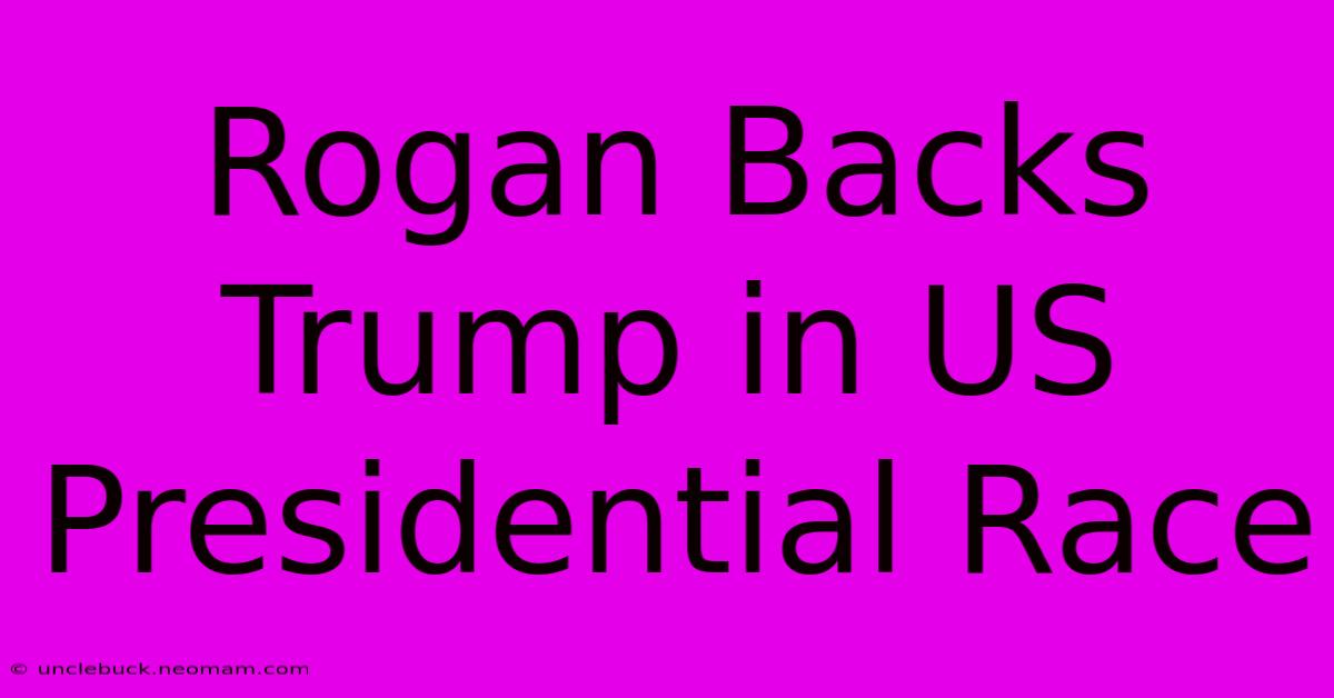 Rogan Backs Trump In US Presidential Race