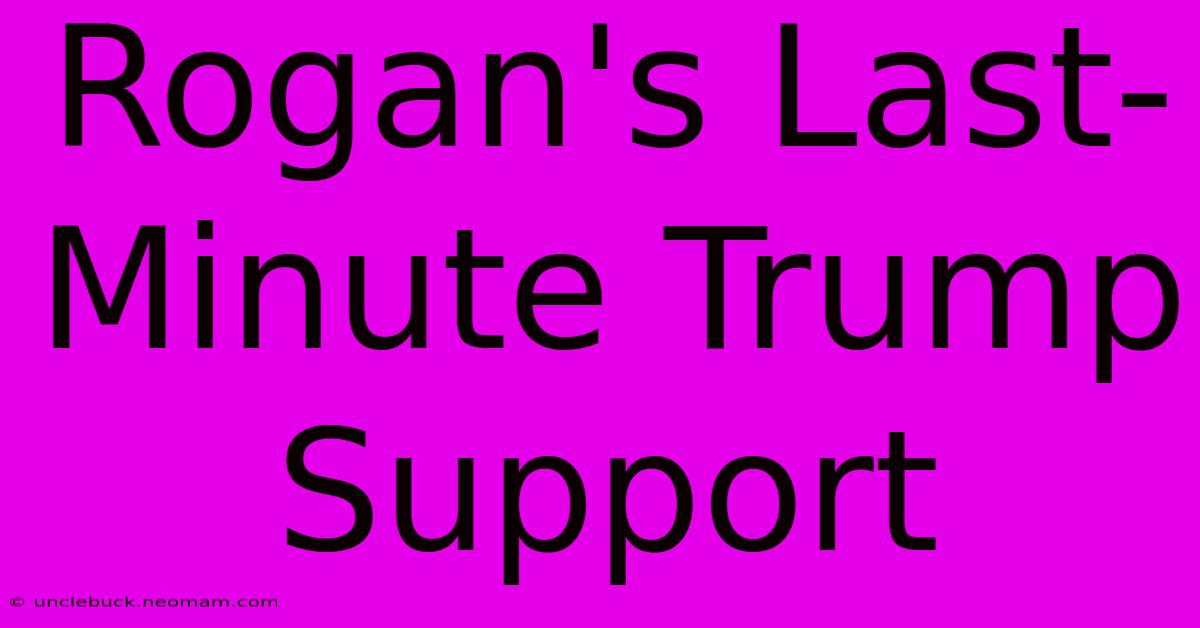 Rogan's Last-Minute Trump Support 