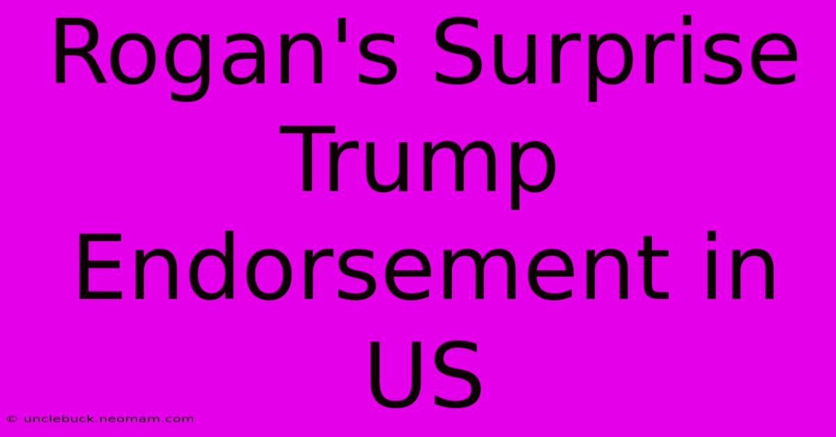 Rogan's Surprise Trump Endorsement In US 