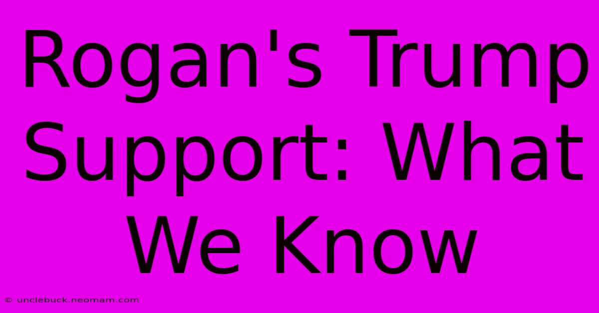 Rogan's Trump Support: What We Know