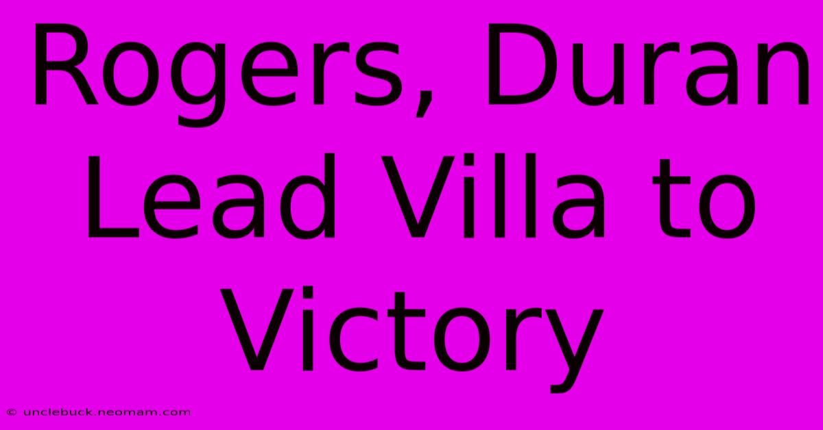 Rogers, Duran Lead Villa To Victory