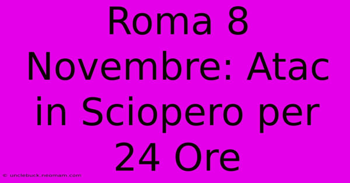 Roma 8 Novembre: Atac In Sciopero Per 24 Ore