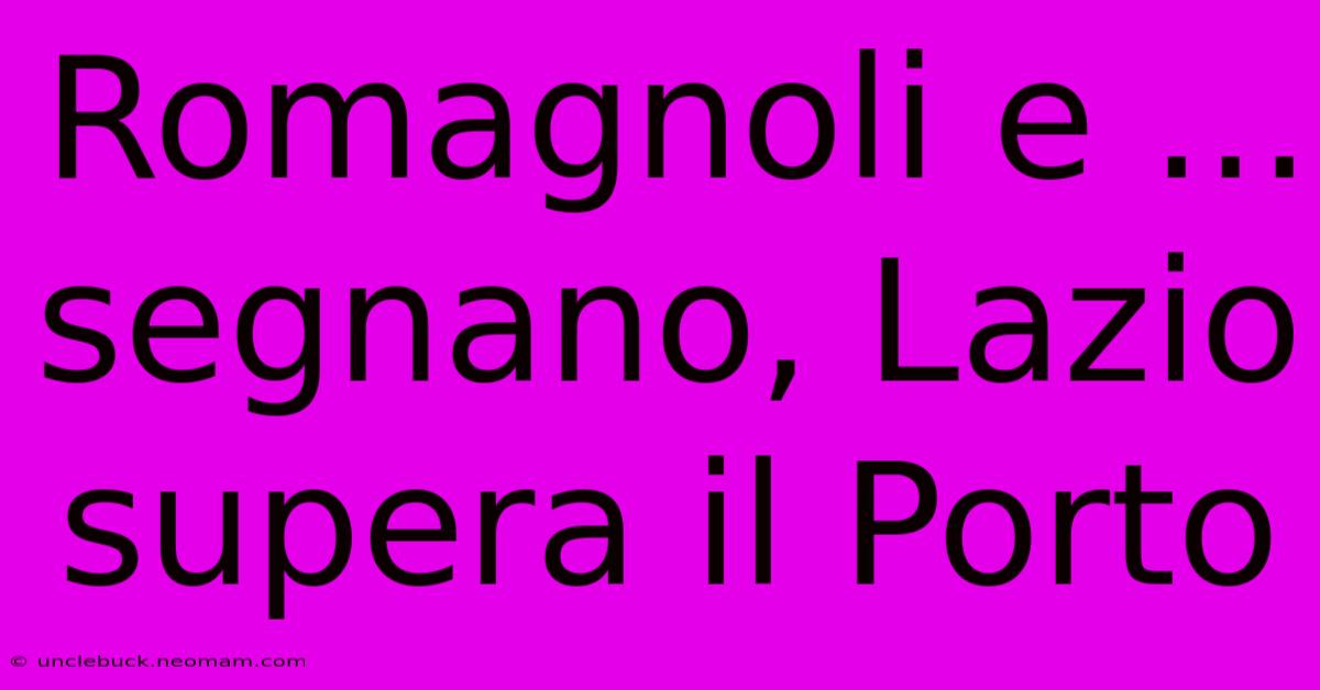 Romagnoli E ... Segnano, Lazio Supera Il Porto