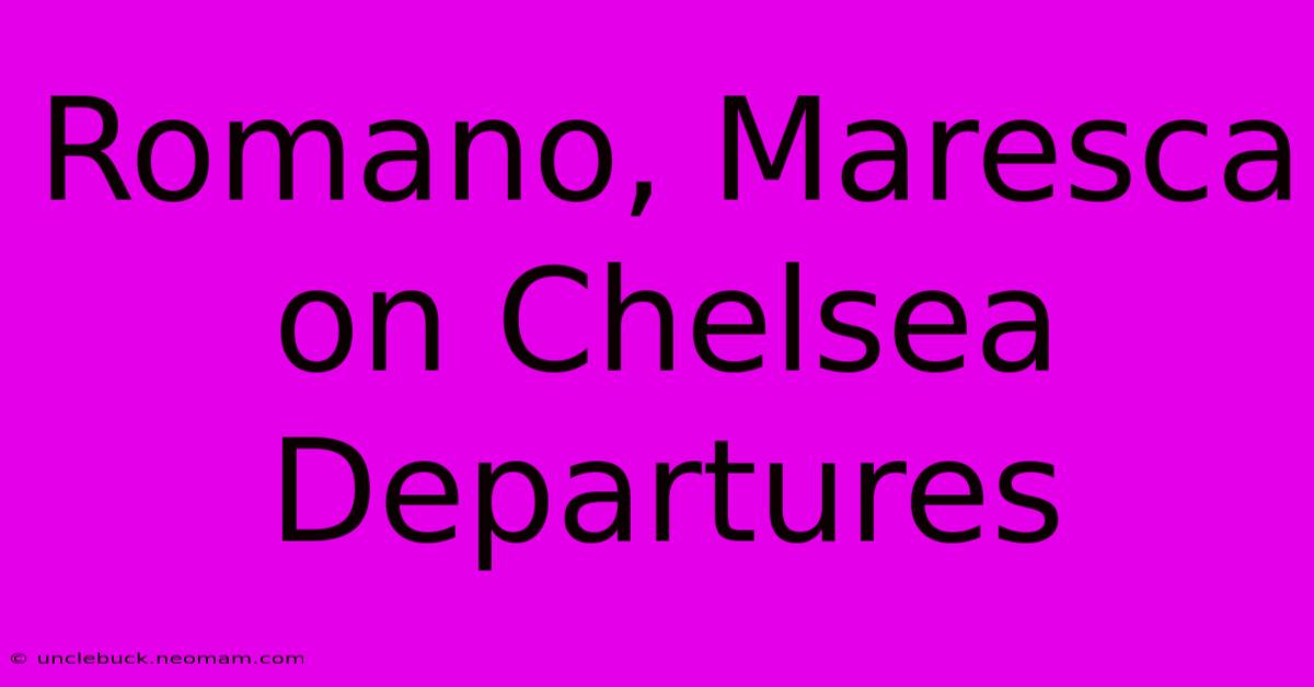 Romano, Maresca On Chelsea Departures