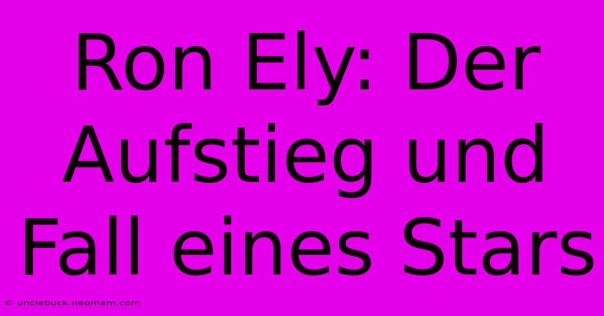 Ron Ely: Der Aufstieg Und Fall Eines Stars 