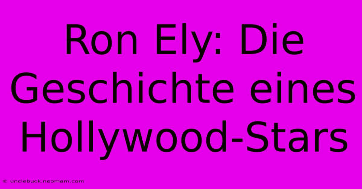 Ron Ely: Die Geschichte Eines Hollywood-Stars