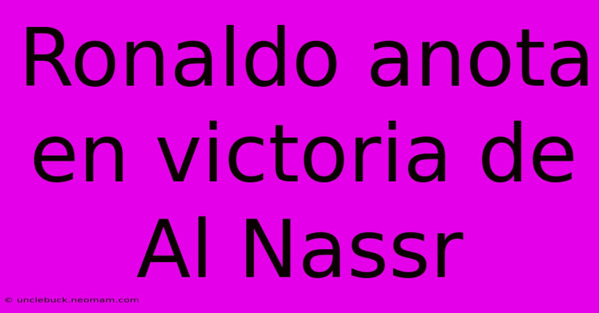 Ronaldo Anota En Victoria De Al Nassr