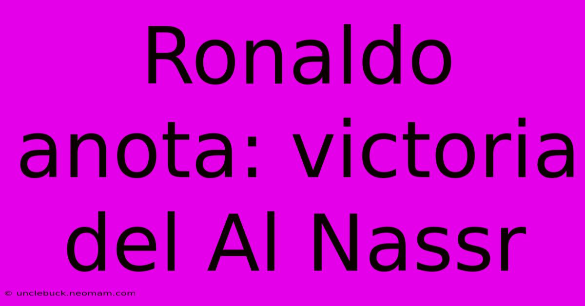 Ronaldo Anota: Victoria Del Al Nassr