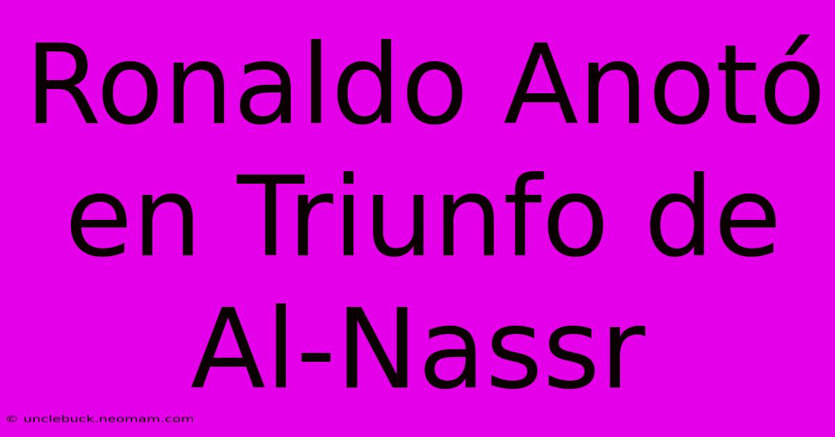 Ronaldo Anotó En Triunfo De Al-Nassr