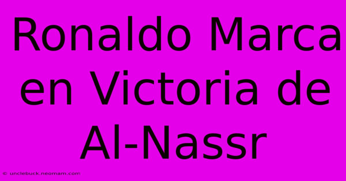 Ronaldo Marca En Victoria De Al-Nassr