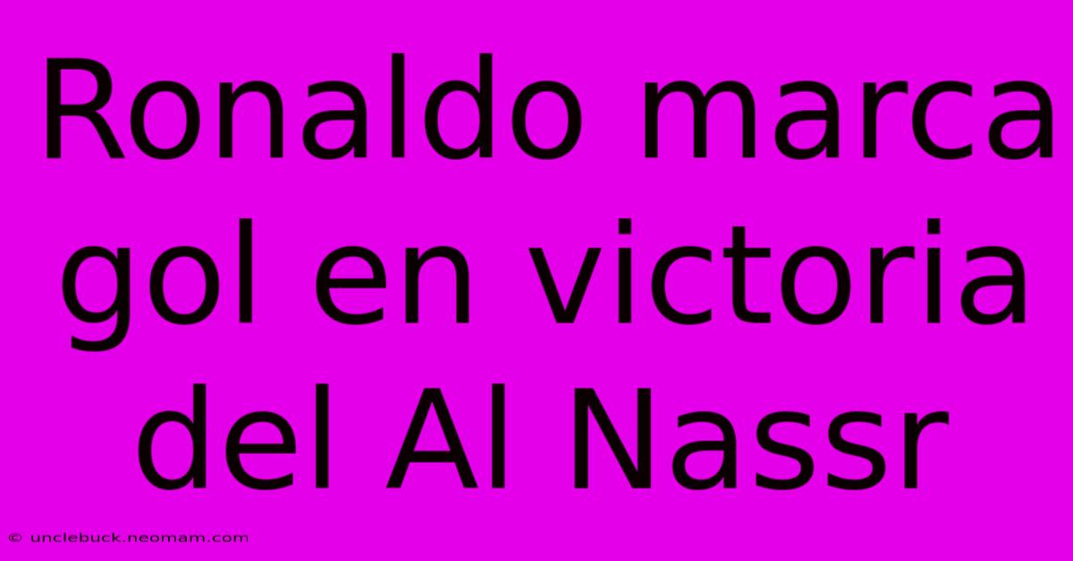 Ronaldo Marca Gol En Victoria Del Al Nassr