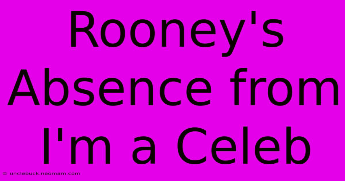 Rooney's Absence From I'm A Celeb