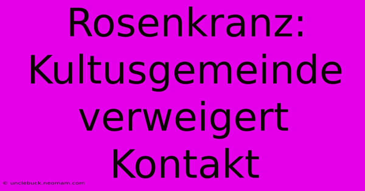 Rosenkranz: Kultusgemeinde Verweigert Kontakt 