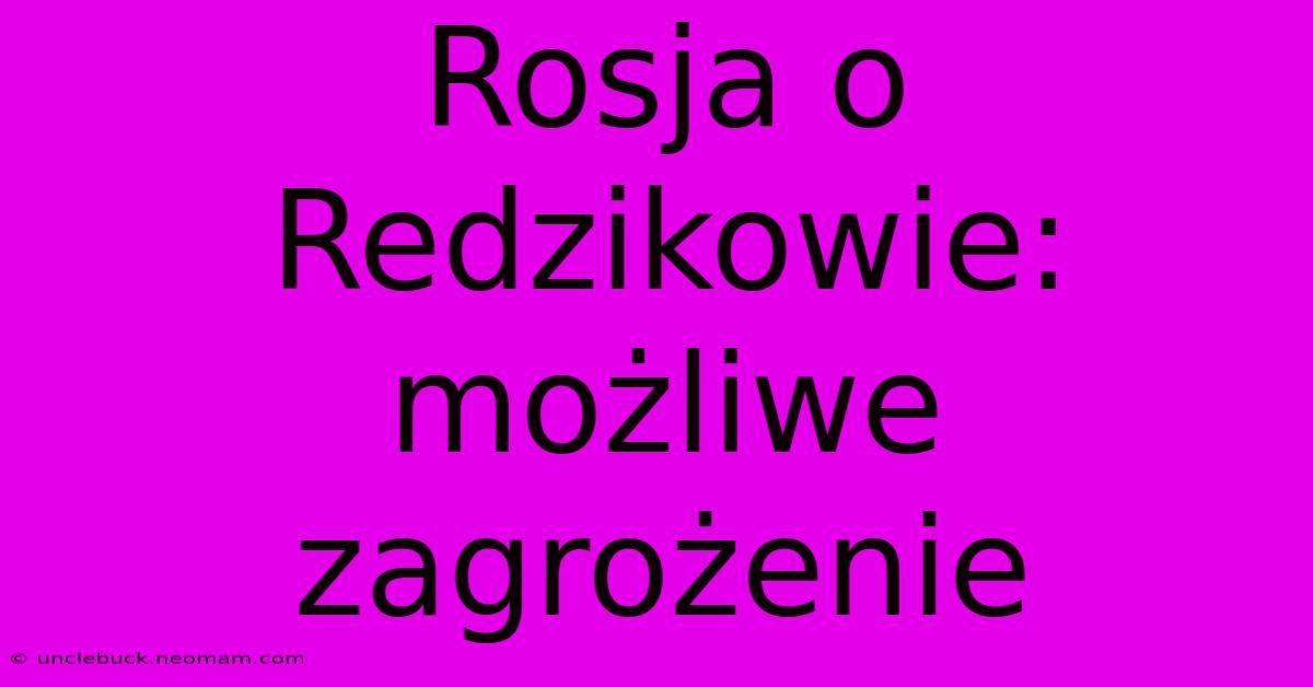 Rosja O Redzikowie: Możliwe Zagrożenie