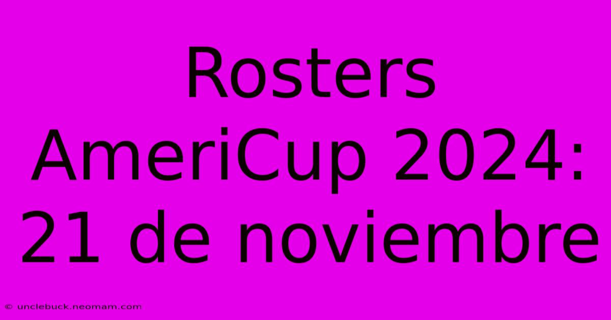 Rosters AmeriCup 2024: 21 De Noviembre