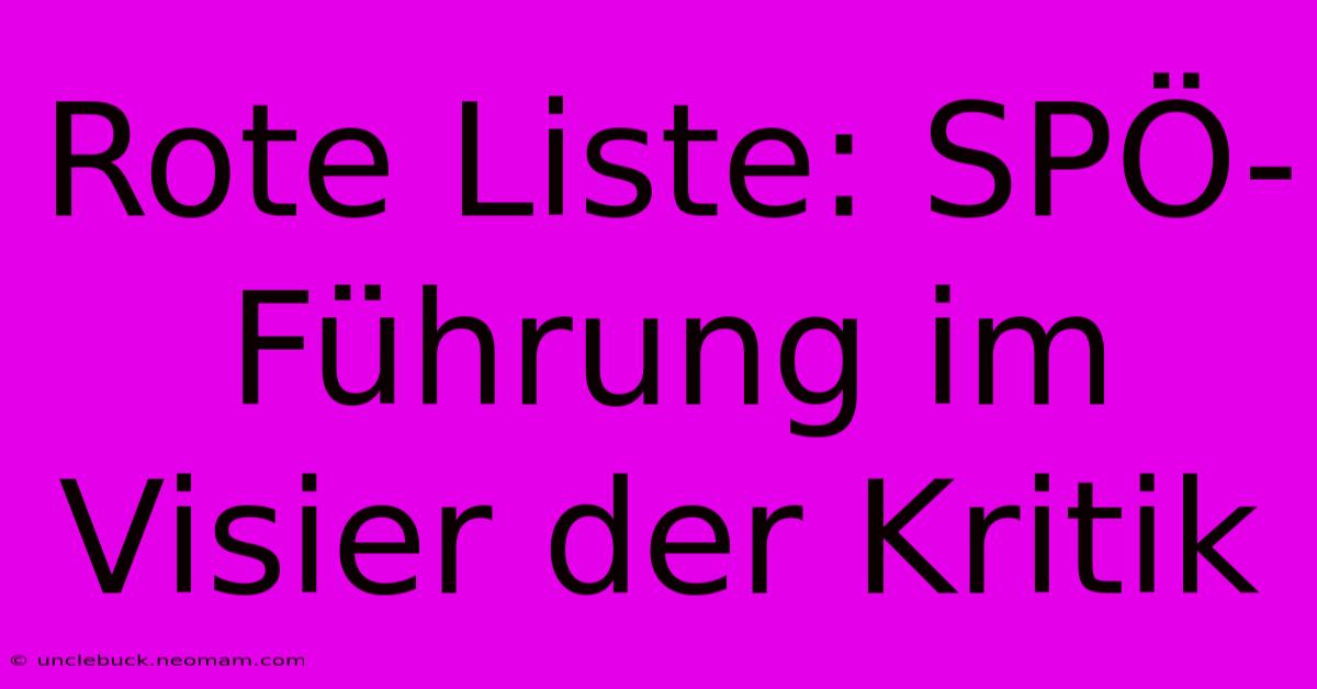 Rote Liste: SPÖ-Führung Im Visier Der Kritik