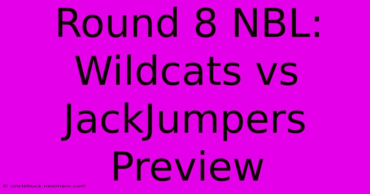 Round 8 NBL: Wildcats Vs JackJumpers Preview 