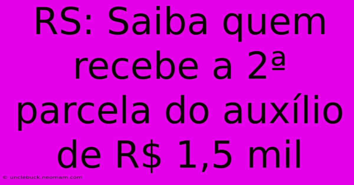 RS: Saiba Quem Recebe A 2ª Parcela Do Auxílio De R$ 1,5 Mil