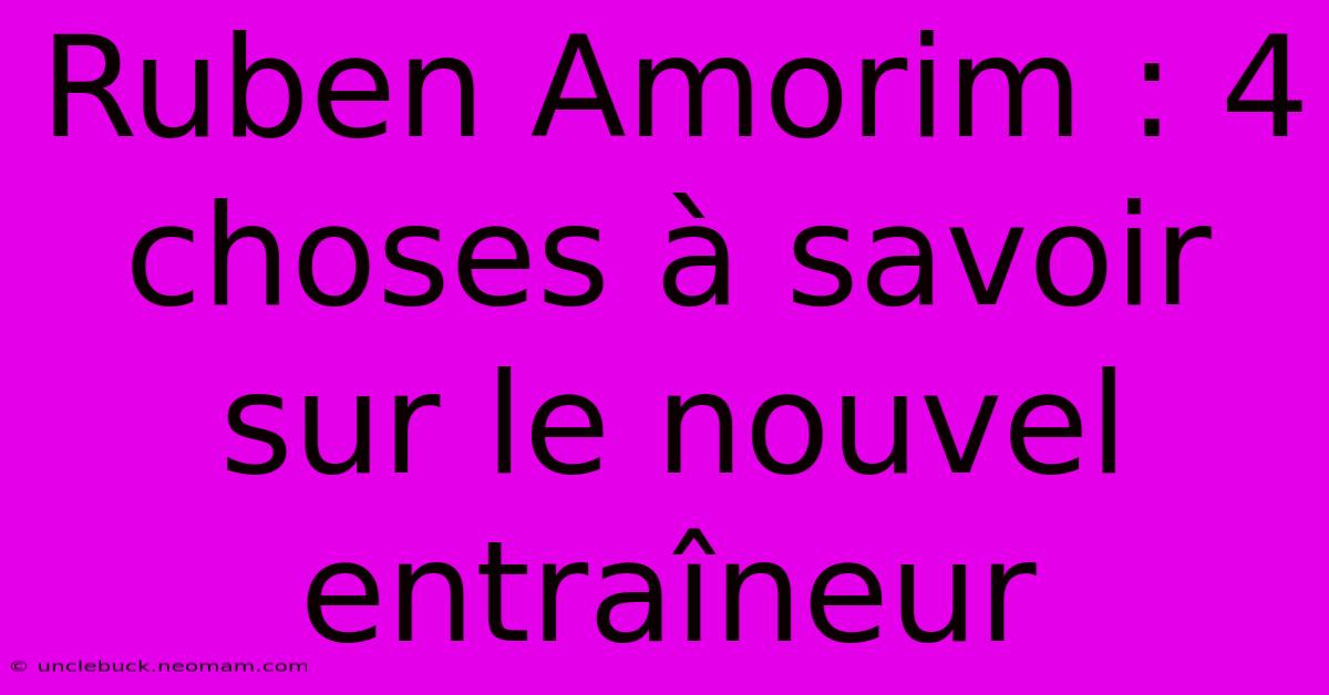 Ruben Amorim : 4 Choses À Savoir Sur Le Nouvel Entraîneur