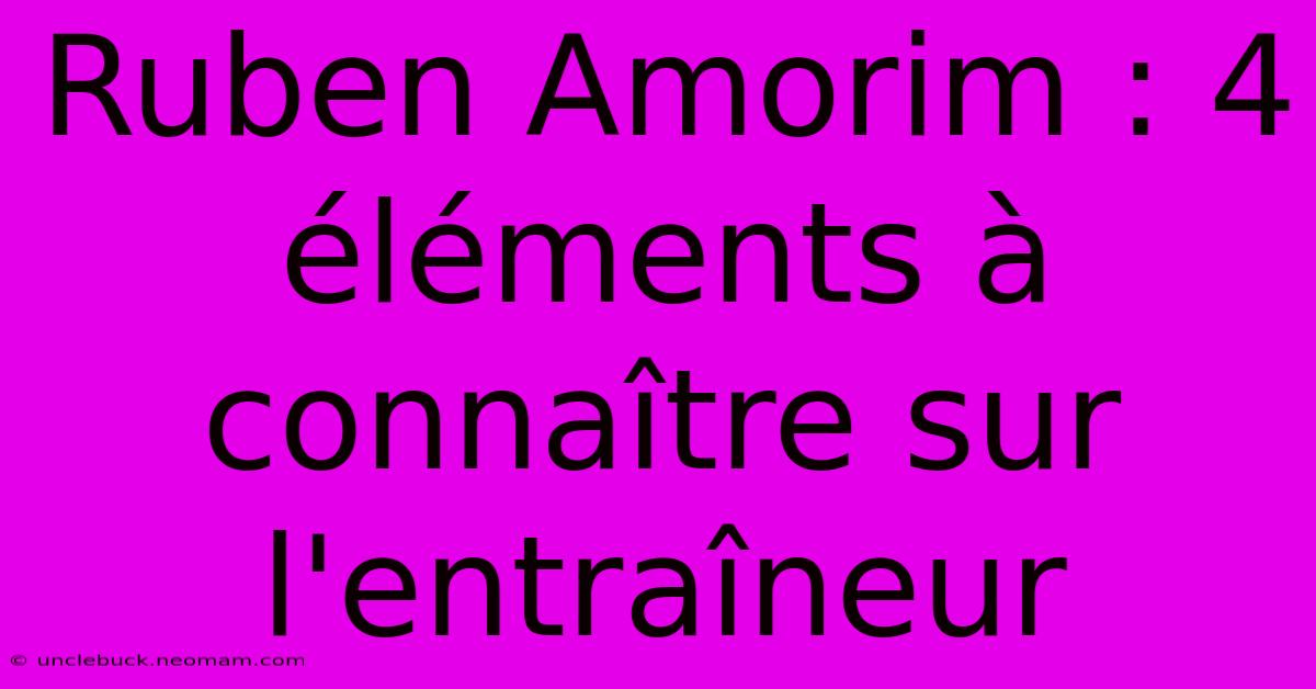 Ruben Amorim : 4 Éléments À Connaître Sur L'entraîneur 