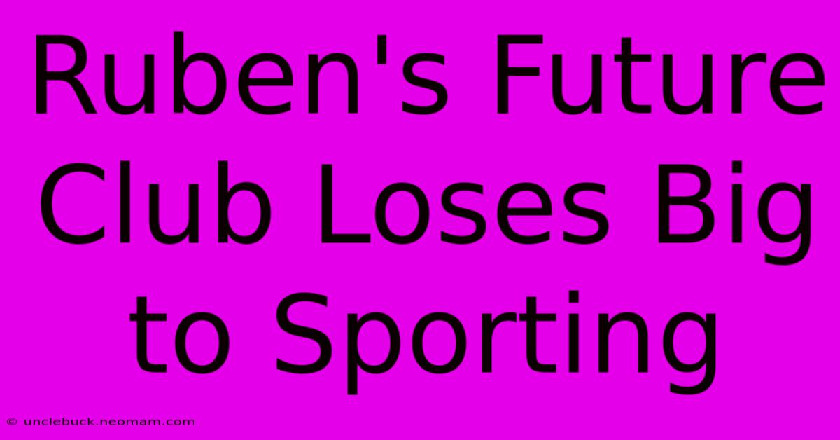 Ruben's Future Club Loses Big To Sporting