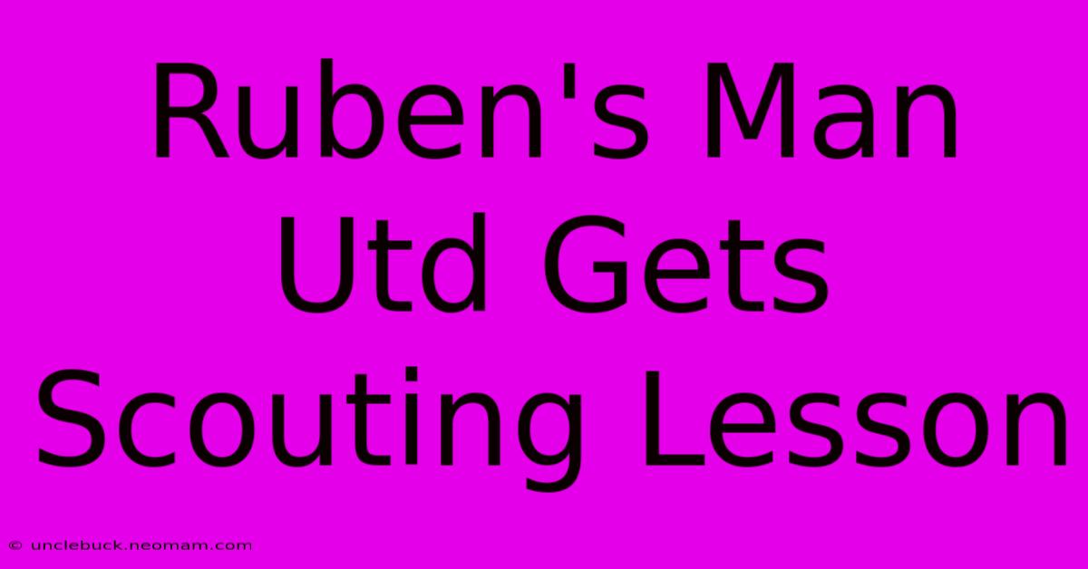 Ruben's Man Utd Gets Scouting Lesson 