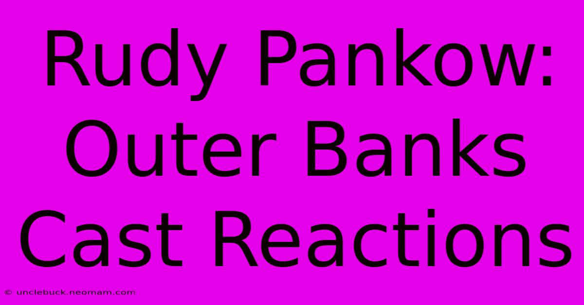 Rudy Pankow: Outer Banks Cast Reactions