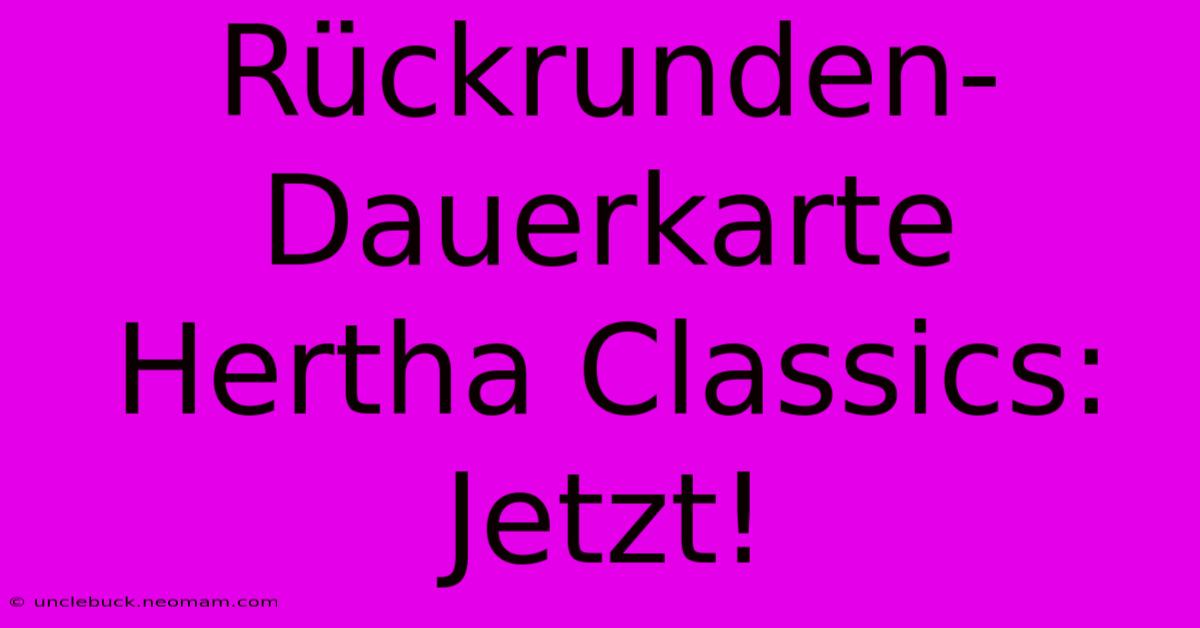 Rückrunden-Dauerkarte Hertha Classics: Jetzt!