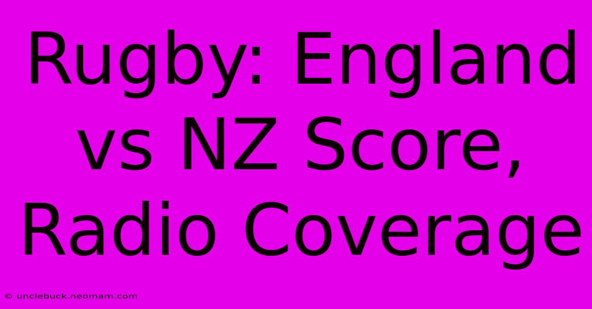 Rugby: England Vs NZ Score, Radio Coverage