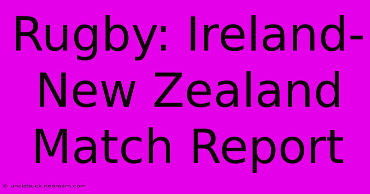 Rugby: Ireland-New Zealand Match Report