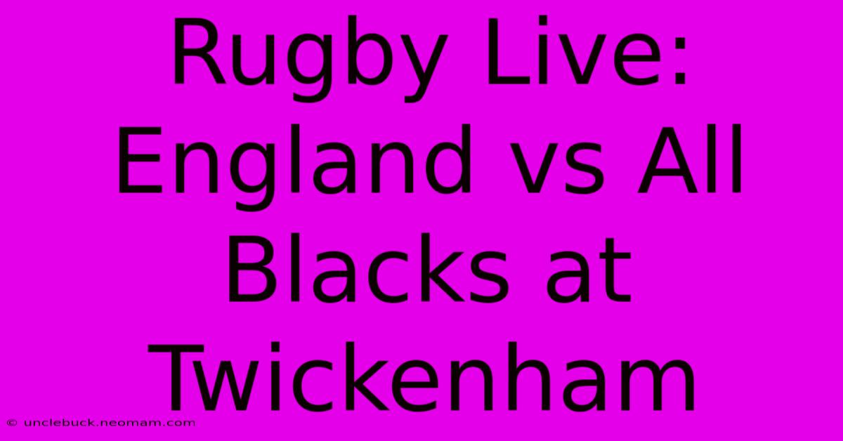 Rugby Live: England Vs All Blacks At Twickenham 