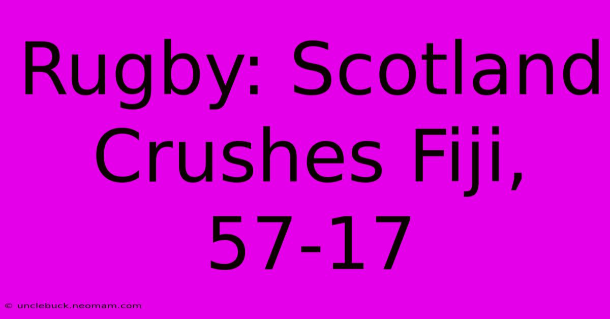 Rugby: Scotland Crushes Fiji, 57-17