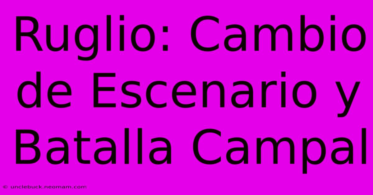 Ruglio: Cambio De Escenario Y Batalla Campal 