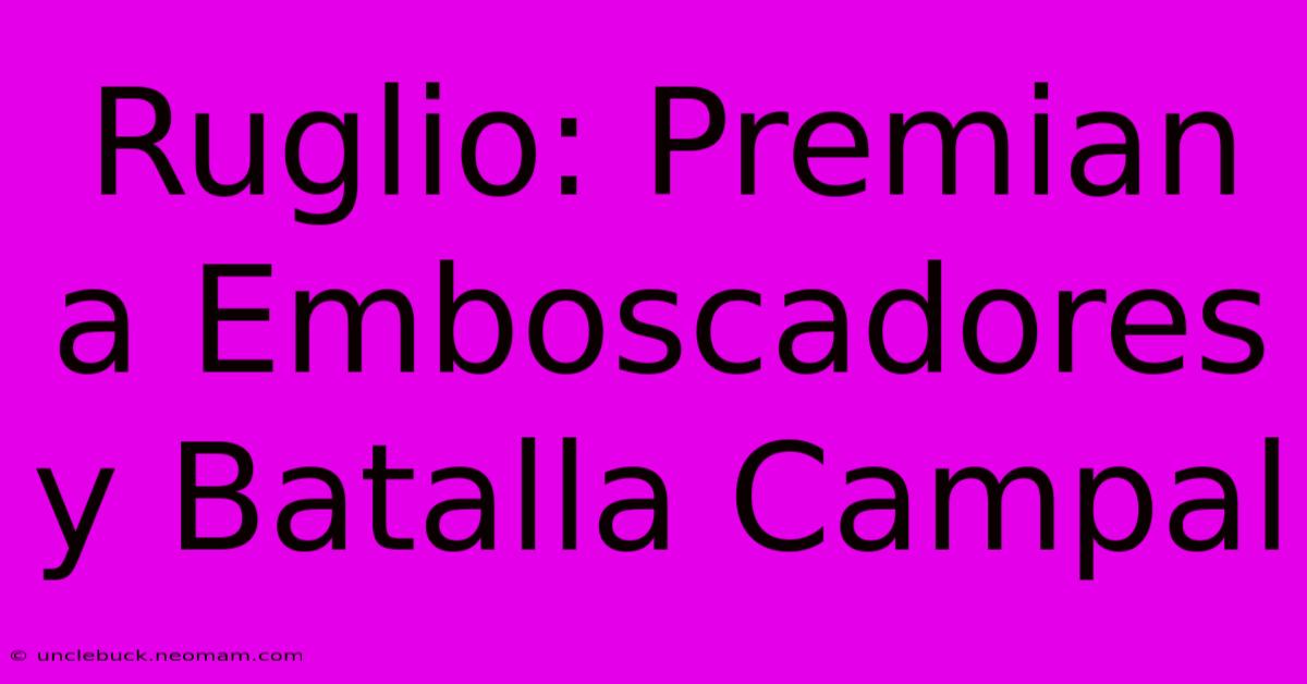 Ruglio: Premian A Emboscadores Y Batalla Campal