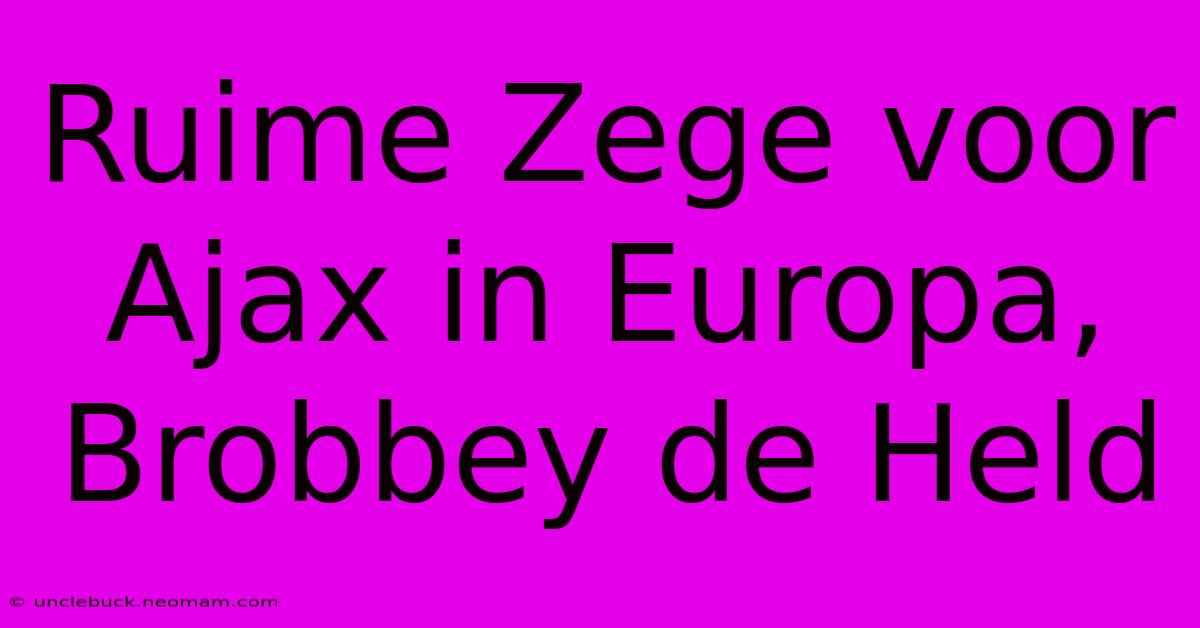 Ruime Zege Voor Ajax In Europa, Brobbey De Held