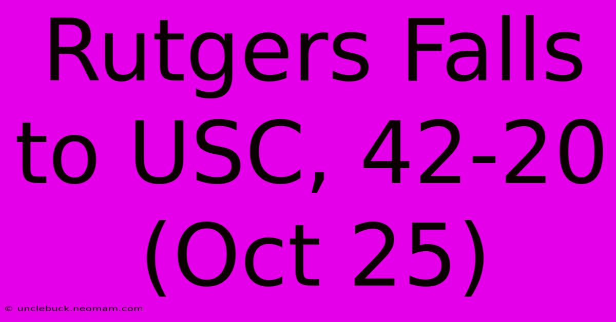 Rutgers Falls To USC, 42-20 (Oct 25)