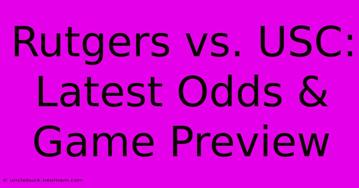 Rutgers Vs. USC: Latest Odds & Game Preview