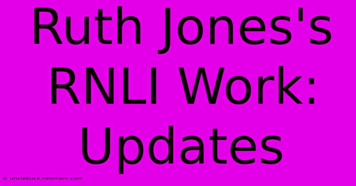 Ruth Jones's RNLI Work: Updates