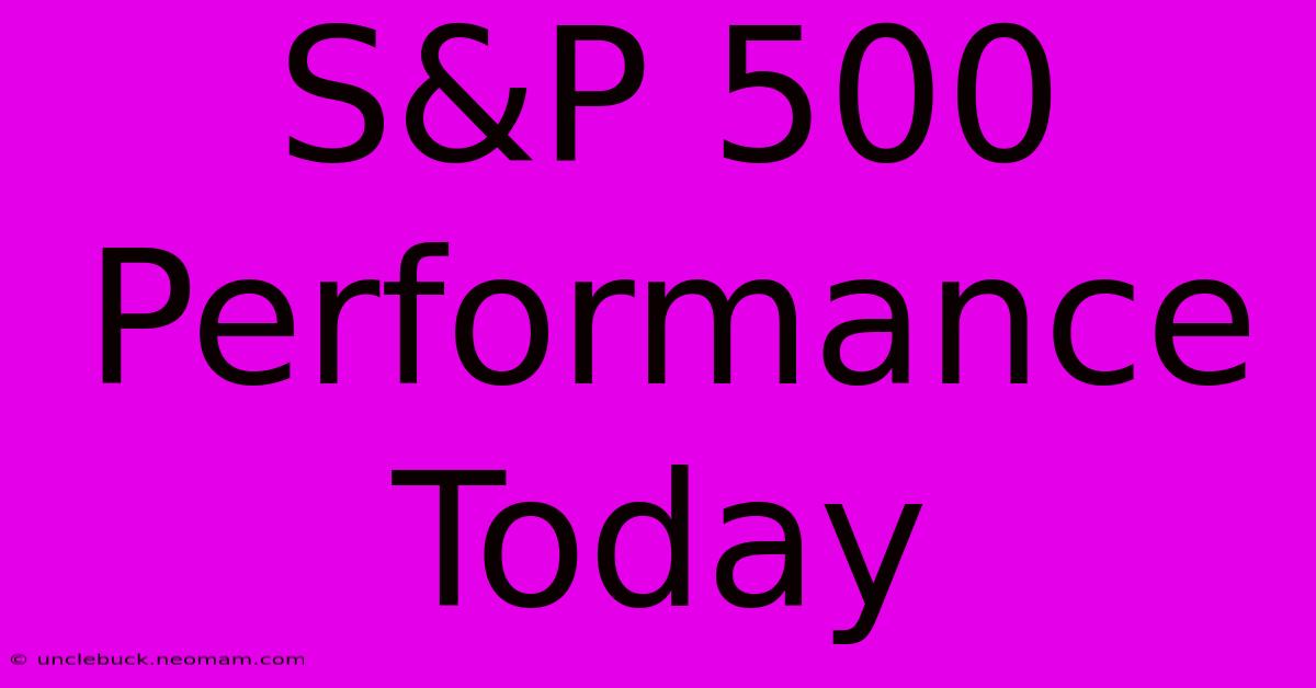 S&P 500 Performance Today