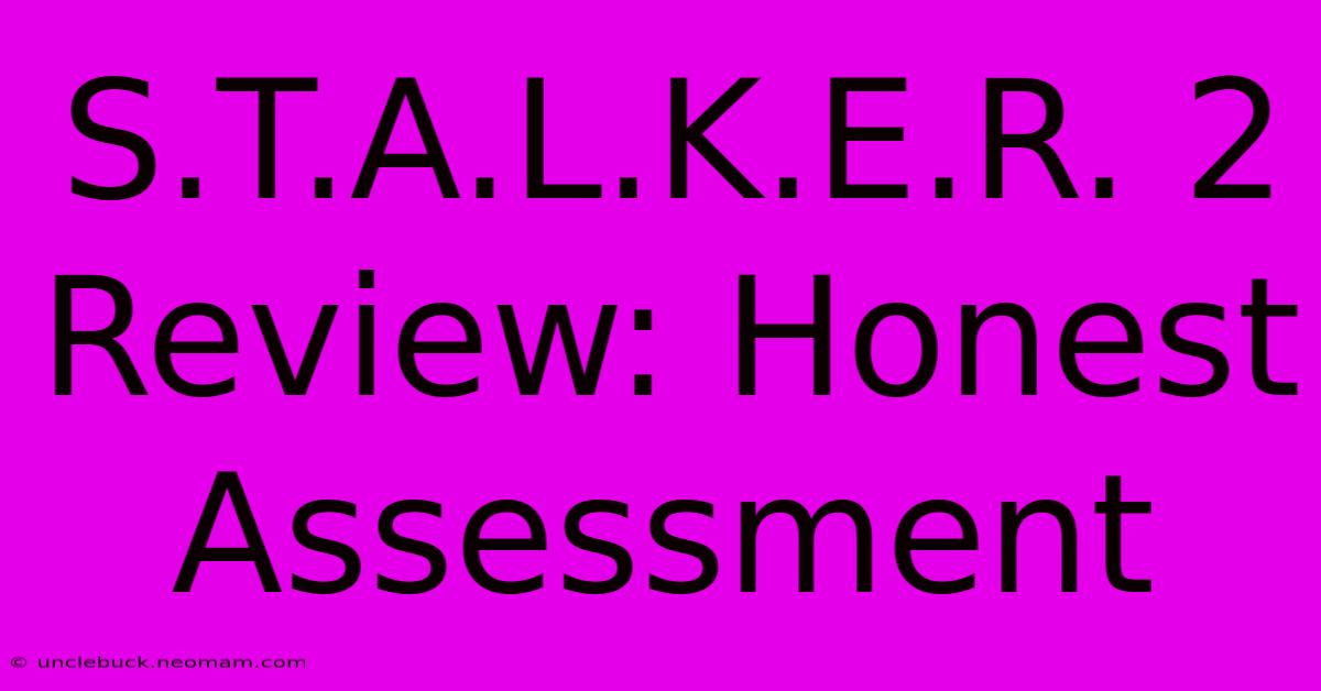 S.T.A.L.K.E.R. 2 Review: Honest Assessment